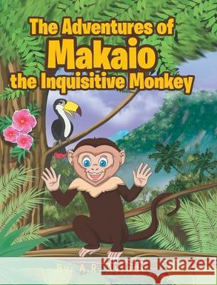 The Adventures of Makaio the Inquisitive Monkey A. R. Ayrado 9781644710821 Covenant Books