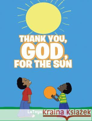 Thank You, God, For the Sun Latoya Vanellis 9781644711071 Covenant Books