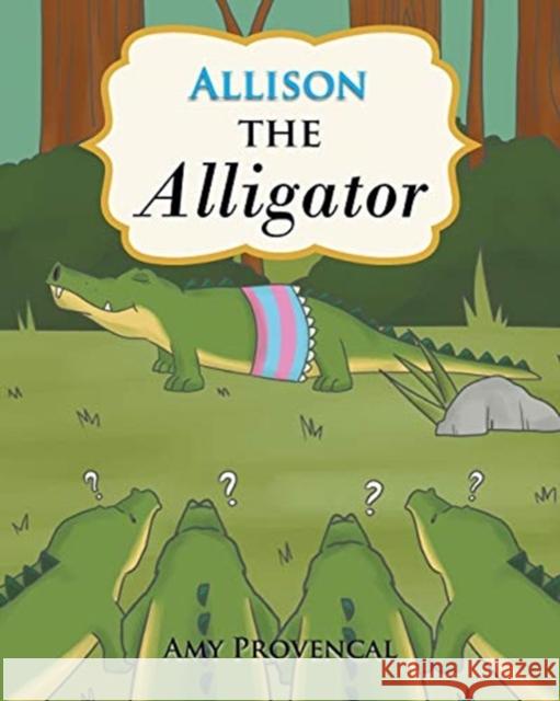 Allison the Alligator Amy Provencal 9781644711156 Covenant Books