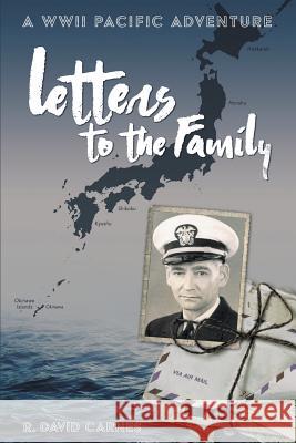Letters to the Family: A WWII Pacific Adventure R David Carnes 9781644711378 Covenant Books