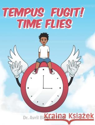 Tempus Fugit! Time Flies Dr Avril Bingue, PH D 9781644711514 Covenant Books