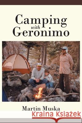 Camping with Geronimo Martin Muska 9781644711637 Covenant Books