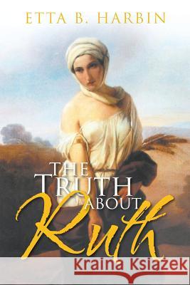 The Truth About Ruth Etta B Harbin 9781644711736 Covenant Books