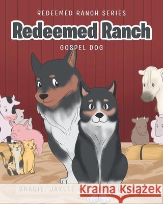 Redeemed Ranch: Gospel Dog Gracie Danker, Jaylee Danker, Traci Danker 9781644711873 Covenant Books