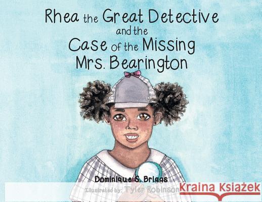 Rhea the Great Detective and the Case of the Missing Mrs. Bearington Dominique S Briggs, Tyler Robinson 9781644711941 Covenant Books