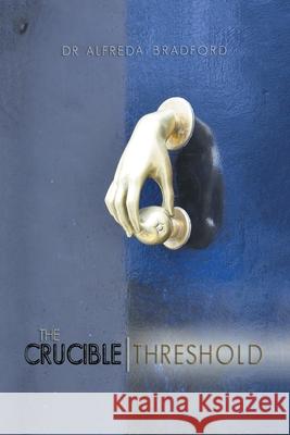 The Crucible Threshold Dr Alfreda Bradford 9781644712047