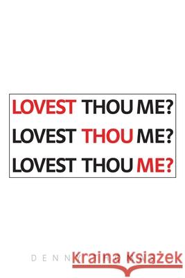 Lovest Thou Me? Denny Thomas 9781644712511