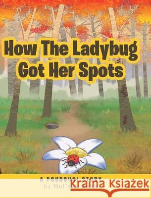 How The Ladybug Got Her Spots: A Pourquoi Story Melissa Webb 9781644712689 Covenant Books
