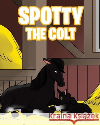 Spotty The Colt Victoria Rader 9781644712740 Covenant Books