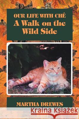 Our Life With Ché: A Walk on the Wild Side Martha Drewes 9781644712917 Covenant Books