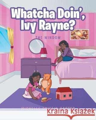 Whatcha Doin', Ivy Rayne?: The Window Michelle Griffin-Carter 9781644712986