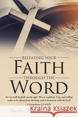 Releasing Your Faith Through the Word Pastor Wilbert J Ardoin Glenda M Ardoin  9781644714492 Covenant Books