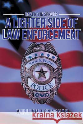 Baker 1 in Service: A Lighter Side of Law Enforcement William Lenaghan 9781644714669 Covenant Books