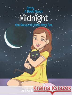 A Book/Story About Midnight the Rescued Little Kitty Cat Lori Kallis Crawford 9781644714881 Covenant Books