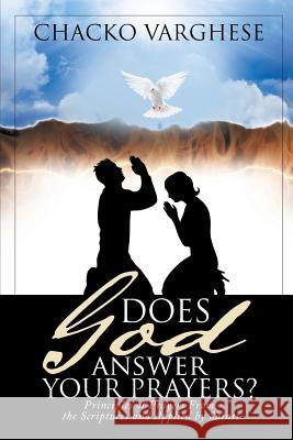 Does God Answer Your Prayers?: Principles of Prayers From the Scriptures and Applied by Saints. Varghese, Chacko 9781644715826