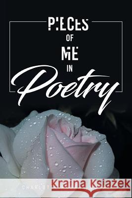 Pieces of Me in Poetry Charlotte Rogers Moore 9781644716120