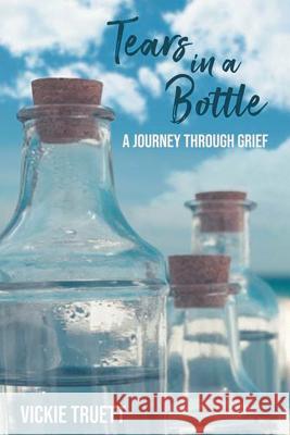 Tears in a Bottle: A Journey through Grief Truett, Vickie 9781644716335 Covenant Books