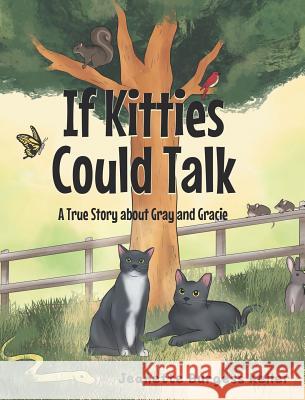 If Kitties Could Talk: A True Story about Gray and Gracie Jeanette Burgess Keller 9781644716571 Covenant Books