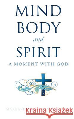 Mind Body and Spirit: A Moment with God Margaret Fountain Coleman 9781644717424