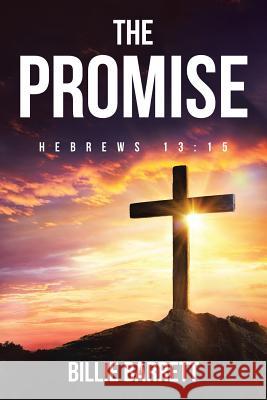 The Promise: Hebrews 13:15 Billie Barrett 9781644717851 Covenant Books