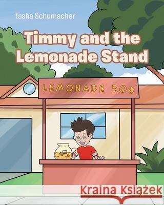 Timmy and the Lemonade Stand Tasha Schumacher 9781644717981 Covenant Books