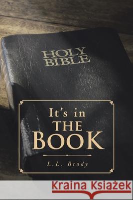It's in THE BOOK L L Brady 9781644718582 Covenant Books