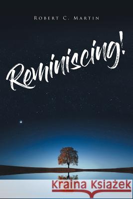 Reminiscing! Robert C Martin 9781644718605 Covenant Books