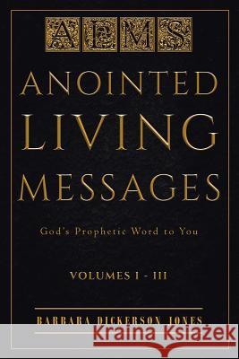 Anointed Living Messages: God's Prophetic Word to You Barbara Dickerson Jones 9781644719121