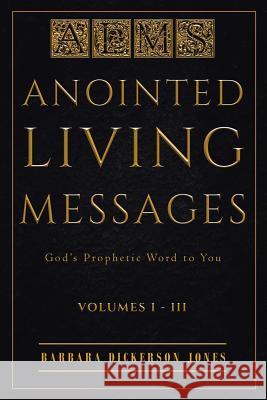 Anointed Living Messages: God's Prophetic Word to You Barbara Dickerson Jones 9781644719121 Covenant Books