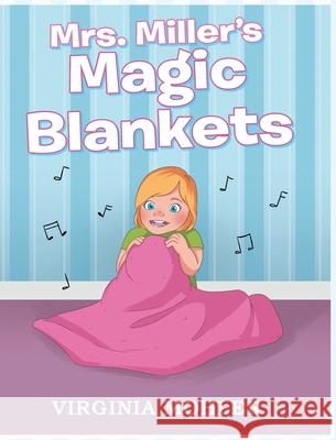 Mrs. Miller's Magic Blankets Virginia Mohler   9781644719329 Covenant Books