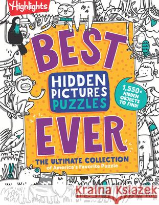 Best Hidden Pictures Puzzles Ever: The Ultimate Collection of America's Favorite Puzzle Highlights 9781644725085 Highlights Press