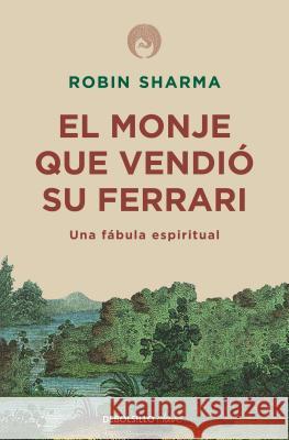 El Monje Que Vendió Su Ferrari: Una Fábula Espiritual / The Monk Who Sold His Ferrari: A Spiritual Fable about Fulfilling Your Dreams & Reaching Your Sharma, Robin 9781644730065 Debolsillo