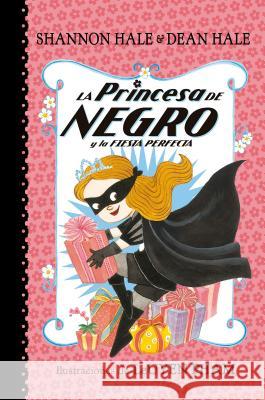 La Princesa de Negro Y La Fiesta Perfecta / The Princess in Black and the Perfect Princess Party Shannon Hale 9781644730904 Beascoa