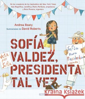 Sofía Valdez, presidenta tal vez / Sofia Valdez, Future Prez Andrea Beaty 9781644731079