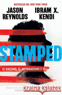 Stamped: El Racismo, El Antirracismo Y Tú / Stamped: Racism, Antiracism, and You: A Remix of the National Book Award-Winning Stamped from the Beginnin Reynolds, Jason 9781644731086 Alfaguara Infantil