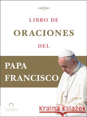 Libro de oraciones del Papa Francisco / Prayer. Breathing life, daily Papa Francisco 9781644731420 Penguin Random House Grupo Editorial (USA) LL