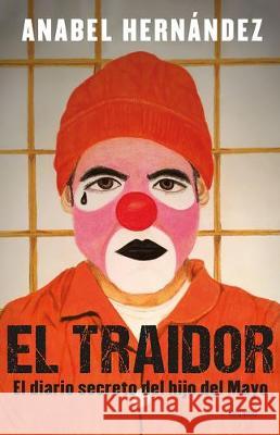 El Traidor. El Diario Secreto del Hijo del Mayo / The Traitor. the Secret Diary of Mayo's Son Hernandez, Anabel 9781644731505