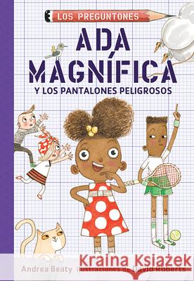 ADA Magnífica Y Los Pantalones Peligrosos / ADA Twist and the Perilous Pants Beaty, Andrea 9781644731840 Alfaguara Infantil