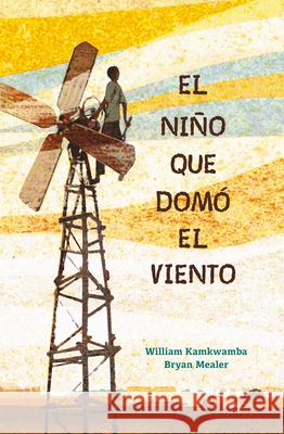 El Niño Que Domó El Viento / The Boy Who Harnessed the Wind Kamkwamba, William 9781644732649 B de Block