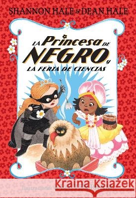 La Princesa de Negro Y La Feria de Ciencias / The Princess in Black and the Science Fair Scare Shannon Hale Dean Hale Leuyen Pham 9781644733820 Beascoa