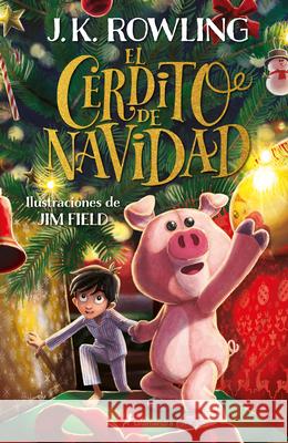 El Cerdito de Navidad / The Christmas Pig J. K. Rowling Jim Field 9781644734667 Salamandra Infantil Y Juvenil