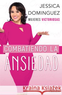 Mujeres Victoriosas Combatiendo La Ansiedad / Victorious Women Fighting Anxiety Jess Dominguez 9781644735428