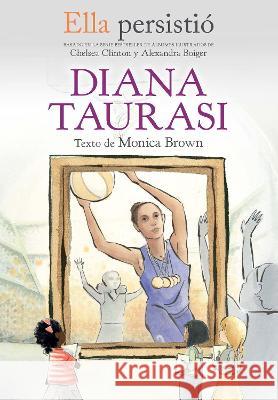 Ella Persistió Diana Taurasi / She Persisted: Diana Taurasi Brown, Monica 9781644736548 Vintage Espanol