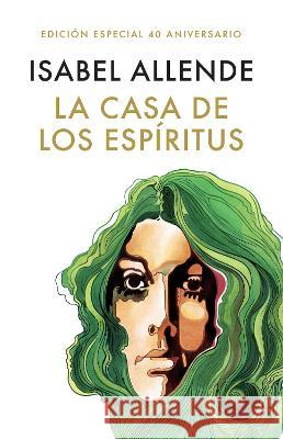 La Casa de Los Espíritus (Edición 40 Aniversario) / The House of the Spirits (40th Anniversary) Allende, Isabel 9781644736821 Vintage Espanol