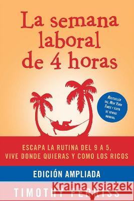 La semana laboral de 4 horas / The 4-Hour Workweek Timothy Ferriss 9781644736982 Penguin Random House Grupo Editorial