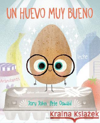 Un Huevo Muy Bueno / The Good Egg Jory John Pete Oswald Omar Peris 9781644738009 Molino