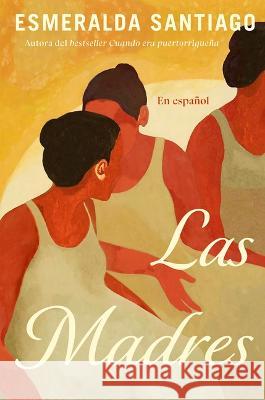 Las Madres (Spanish Edition) Esmeralda Santiago 9781644738177 Vintage Espanol