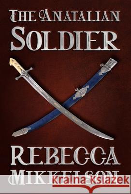 The Anatalian Soldier Rebecca Mikkelson 9781644771310