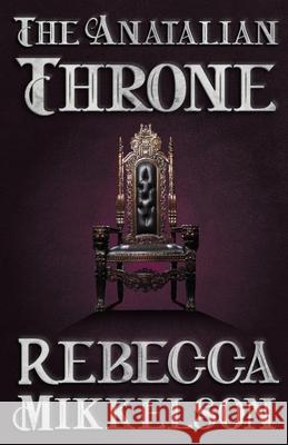 The Anatalian Throne Rebecca Mikkelson 9781644771587