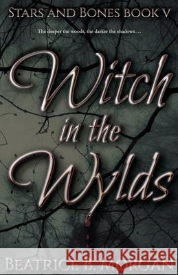 Witch in the Wylds Beatrice B. Morgan 9781644771891 Authors 4 Authors Publishing Cooperative